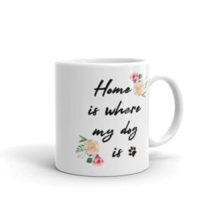 Home Is Where My Dog Is ~ Mug - Image 4