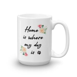 Home Is Where My Dog Is ~ Mug - Image 9